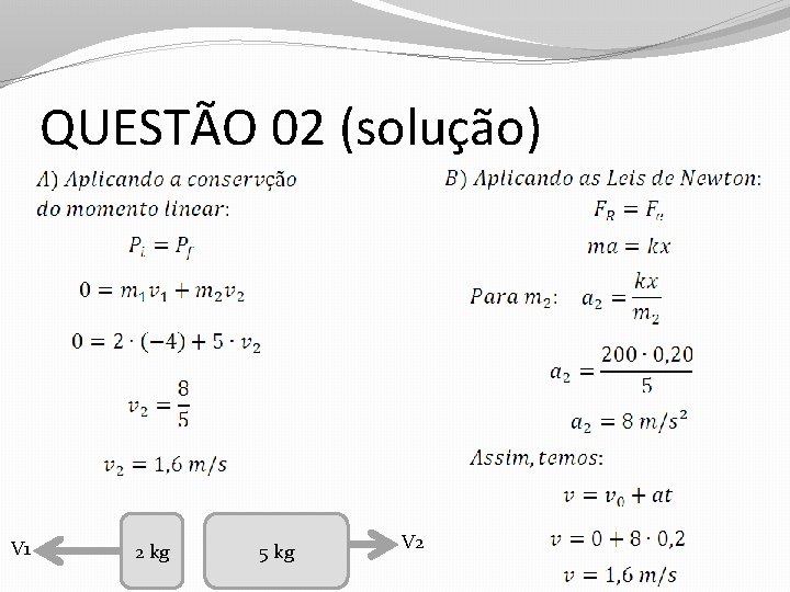 QUESTÃO 02 (solução) V 1 2 kg 5 kg V 2 