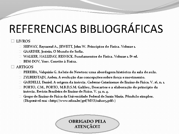 REFERENCIAS BIBLIOGRÁFICAS � LIVROS � SERWAY, Raymond A. , JEWETT, John W. Princípios de