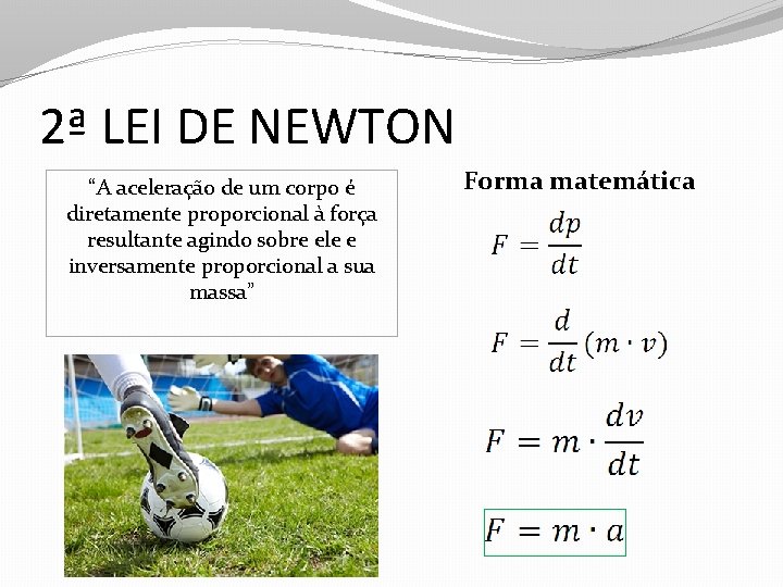 2ª LEI DE NEWTON “A aceleração de um corpo é diretamente proporcional à força