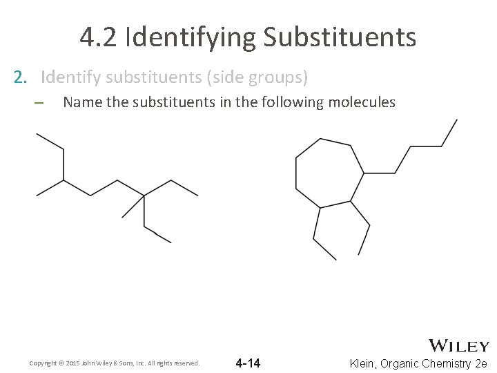 4. 2 Identifying Substituents 2. Identify substituents (side groups) – Name the substituents in