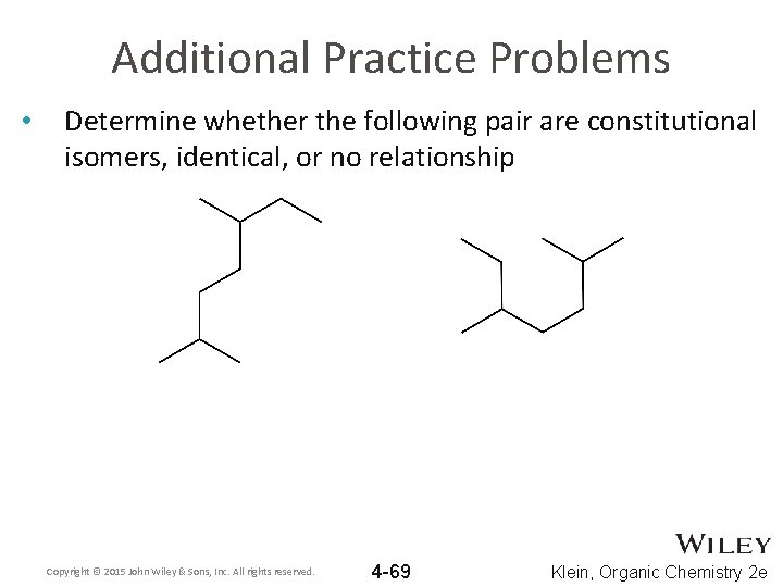 Additional Practice Problems • Determine whether the following pair are constitutional isomers, identical, or