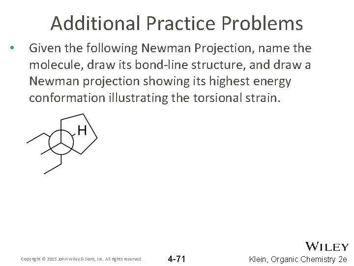 Additional Practice Problems • Given the following Newman Projection, name the molecule, draw its