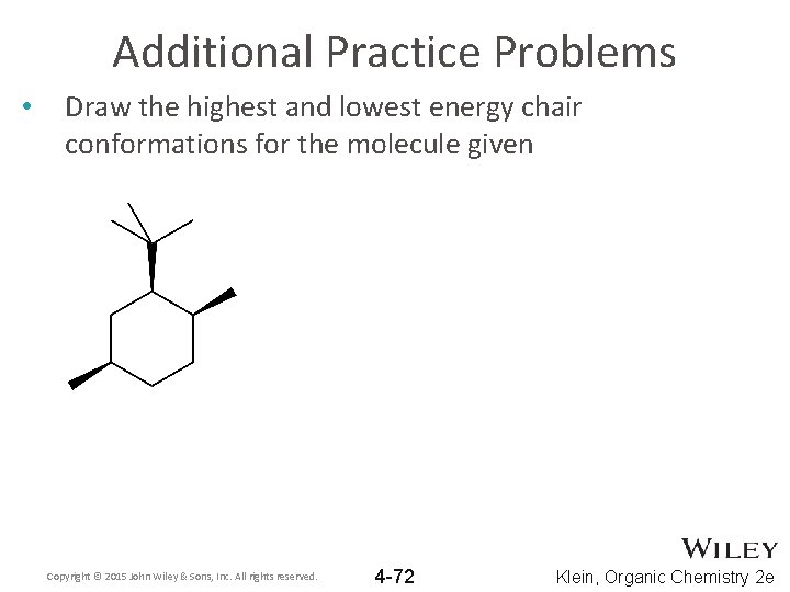 Additional Practice Problems • Draw the highest and lowest energy chair conformations for the