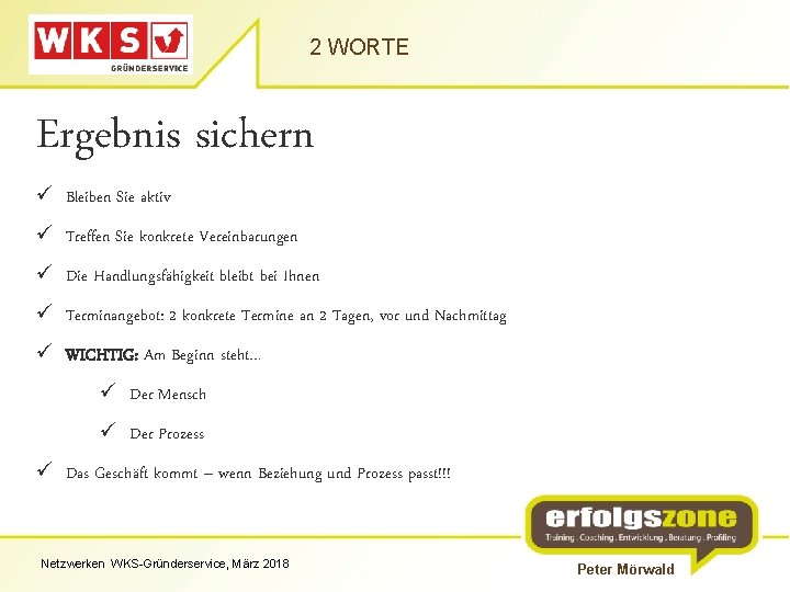 2 WORTE Ergebnis sichern ü Bleiben Sie aktiv ü Treffen Sie konkrete Vereinbarungen ü