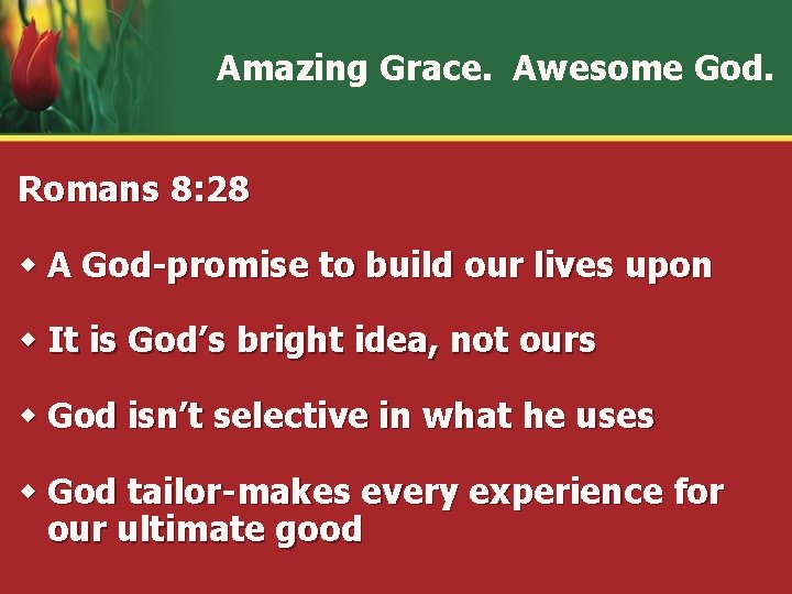 Amazing Grace. Awesome God. Romans 8: 28 w A God-promise to build our lives Amazing Grace. Awesome God. Romans 8: 28 w A God-promise to build our lives