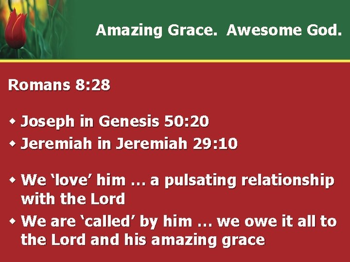 Amazing Grace. Awesome God. Romans 8: 28 w Joseph in Genesis 50: 20 w