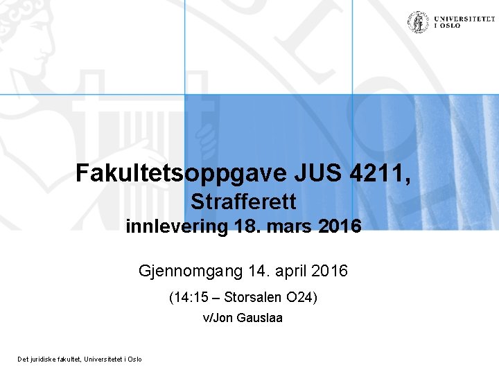 Fakultetsoppgave JUS 4211, Strafferett innlevering 18. mars 2016 Gjennomgang 14. april 2016 (14: 15