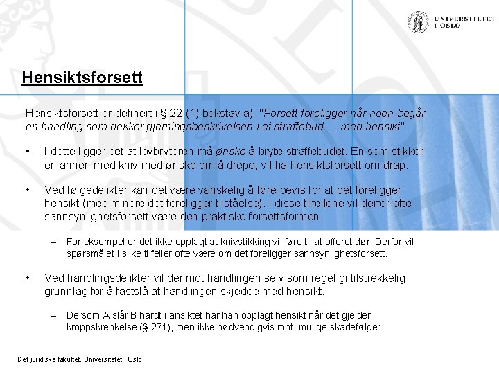 Hensiktsforsett er definert i § 22 (1) bokstav a): "Forsett foreligger når noen begår