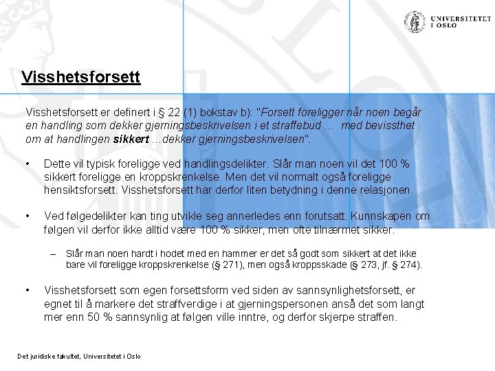 Visshetsforsett er definert i § 22 (1) bokstav b): "Forsett foreligger når noen begår