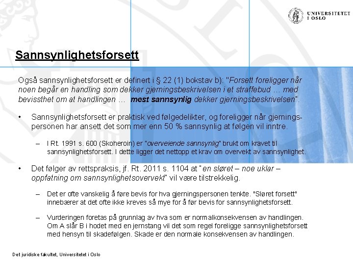 Sannsynlighetsforsett Også sannsynlighetsforsett er definert i § 22 (1) bokstav b): "Forsett foreligger når