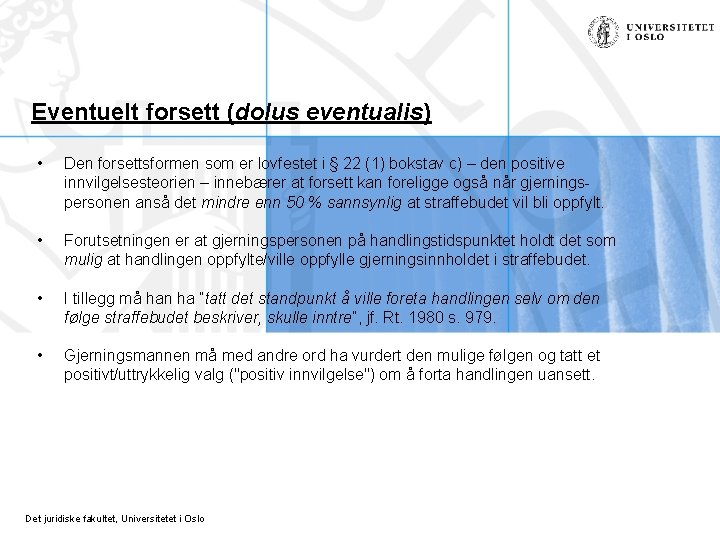 Eventuelt forsett (dolus eventualis) • Den forsettsformen som er lovfestet i § 22 (1)