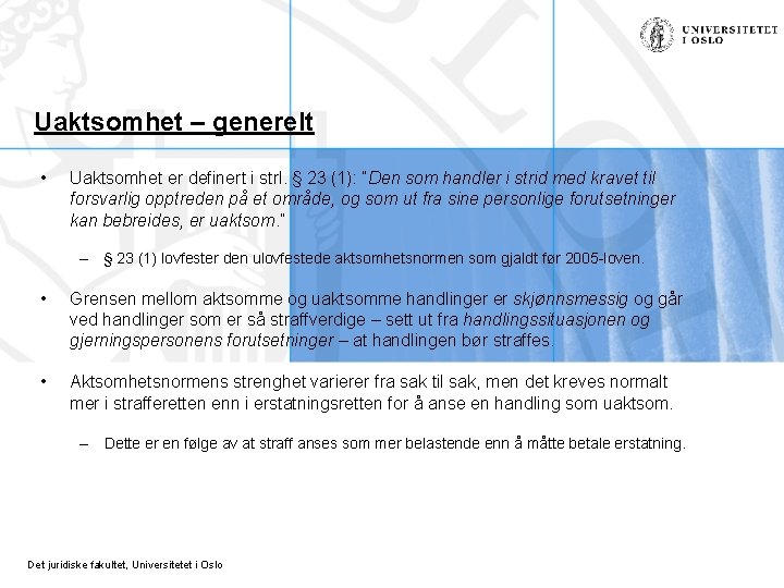 Uaktsomhet – generelt • Uaktsomhet er definert i strl. § 23 (1): ”Den som