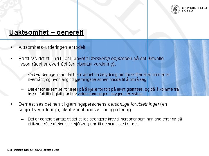 Uaktsomhet – generelt • Aktsomhetsvurderingen er todelt. • Først tas det stilling til om