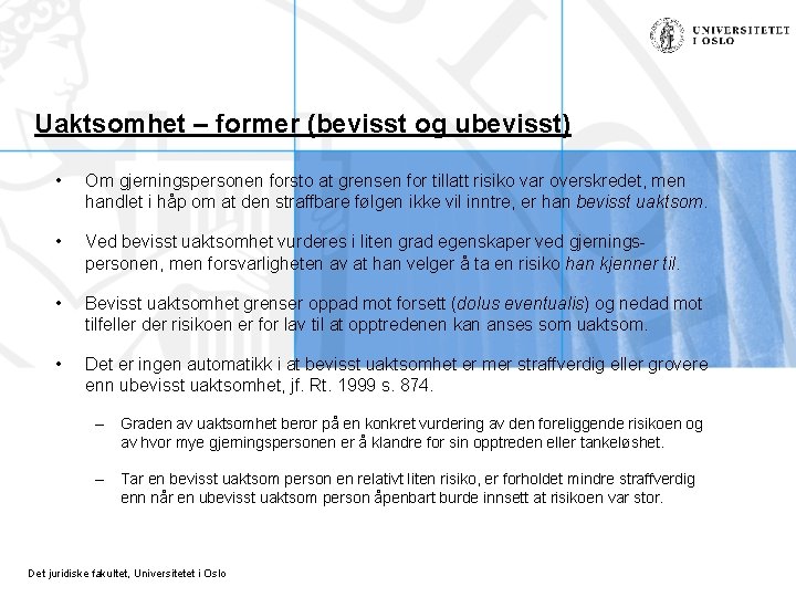 Uaktsomhet – former (bevisst og ubevisst) • Om gjerningspersonen forsto at grensen for tillatt