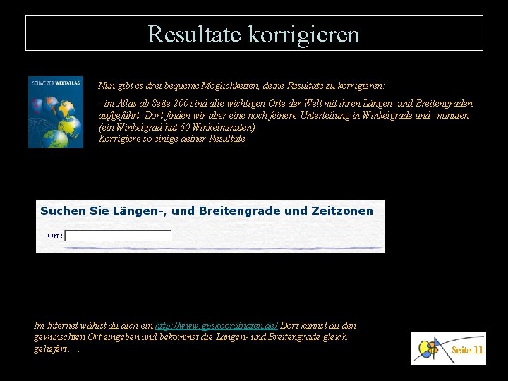 Resultate korrigieren Nun gibt es drei bequeme Möglichkeiten, deine Resultate zu korrigieren: - im Resultate korrigieren Nun gibt es drei bequeme Möglichkeiten, deine Resultate zu korrigieren: - im