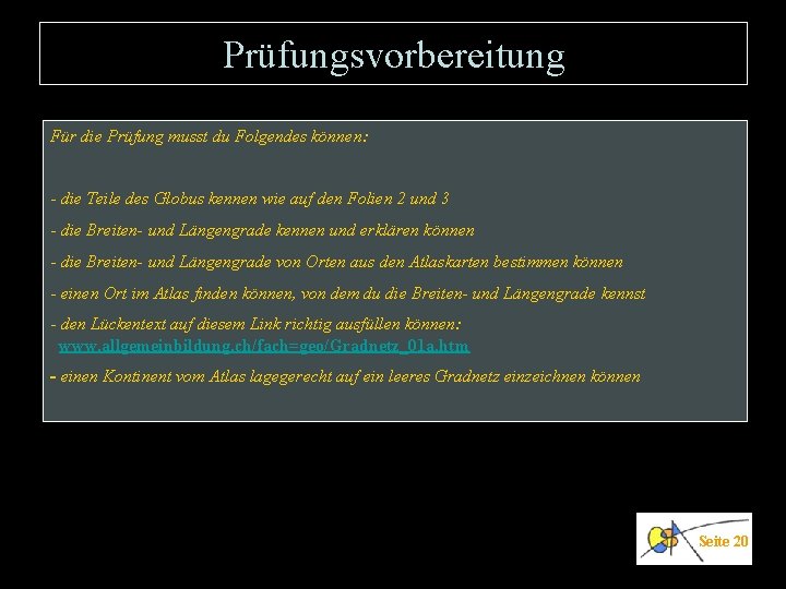 Prüfungsvorbereitung Für die Prüfung musst du Folgendes können: - die Teile des Globus kennen Prüfungsvorbereitung Für die Prüfung musst du Folgendes können: - die Teile des Globus kennen