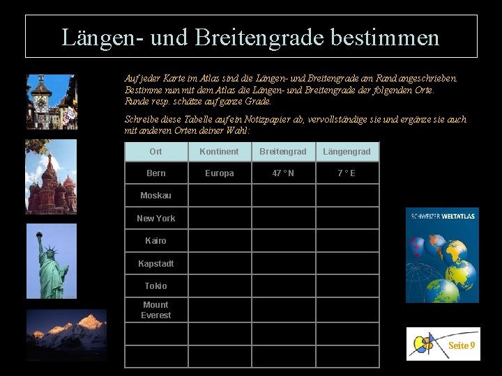 Längen- und Breitengrade bestimmen Auf jeder Karte im Atlas sind die Längen- und Breitengrade Längen- und Breitengrade bestimmen Auf jeder Karte im Atlas sind die Längen- und Breitengrade