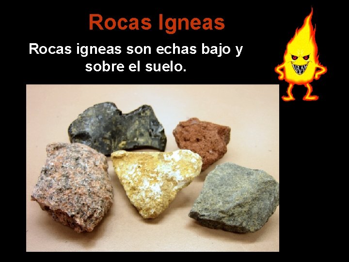 Rocas Igneas Rocas igneas son echas bajo y sobre el suelo. 