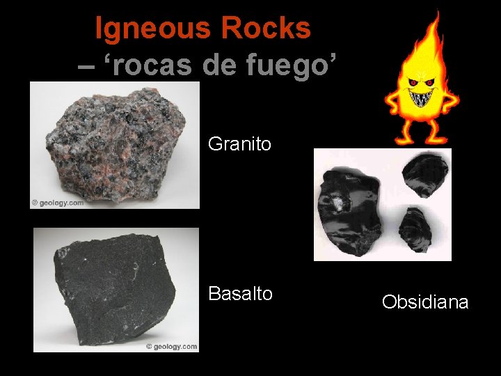 Igneous Rocks – ‘rocas de fuego’ Granito Basalto Obsidiana 