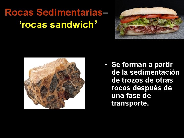Rocas Sedimentarias– ‘rocas sandwich’ • Se forman a partir de la sedimentación de trozos