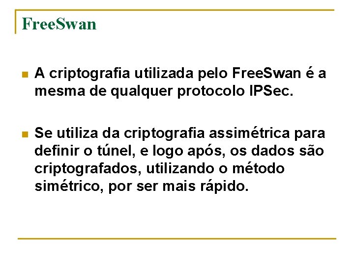 Free. Swan n A criptografia utilizada pelo Free. Swan é a mesma de qualquer