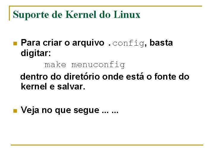 Suporte de Kernel do Linux n Para criar o arquivo. config, basta digitar: make