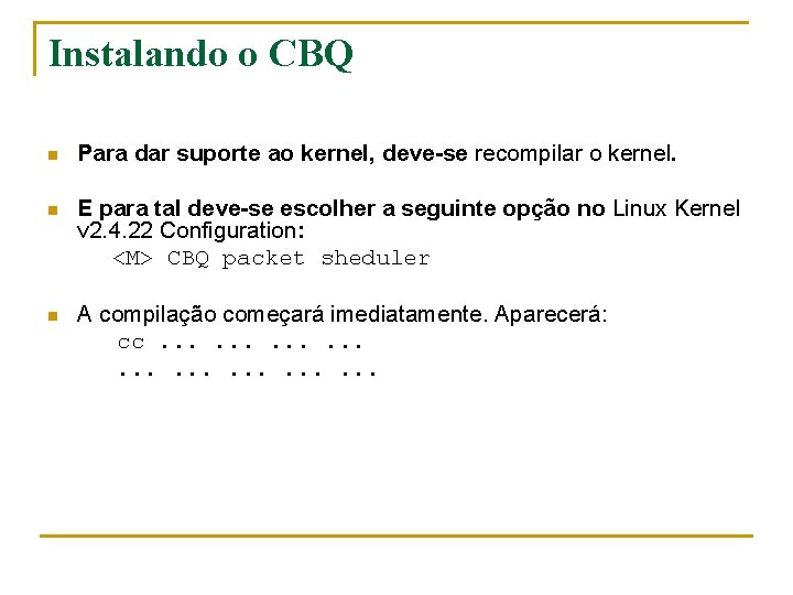 Instalando o CBQ n Para dar suporte ao kernel, deve-se recompilar o kernel. n