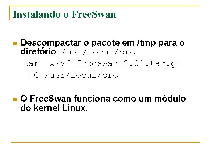 Instalando o Free. Swan n Descompactar o pacote em /tmp para o diretório /usr/local/src