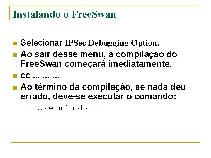 Instalando o Free. Swan n n Selecionar IPSec Debugging Option. Ao sair desse menu,