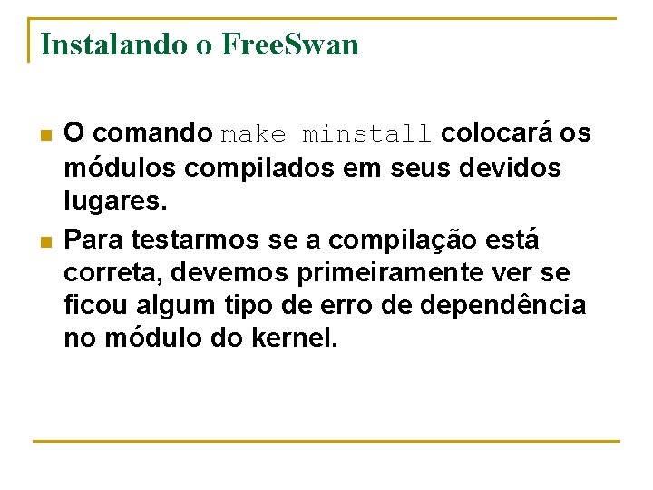 Instalando o Free. Swan n n O comando make minstall colocará os módulos compilados