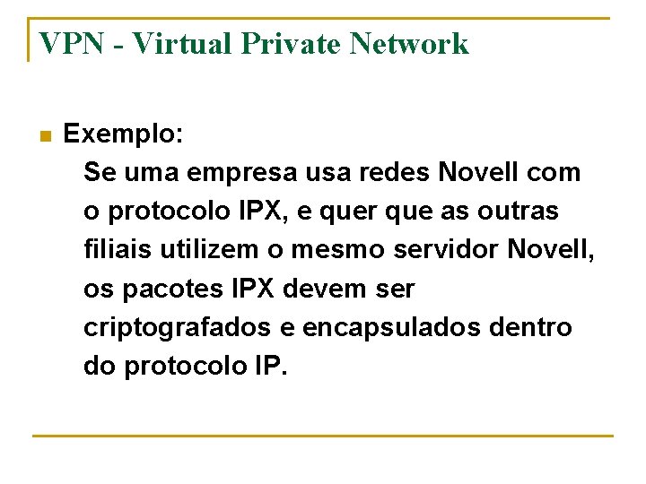 VPN - Virtual Private Network n Exemplo: Se uma empresa usa redes Novell com