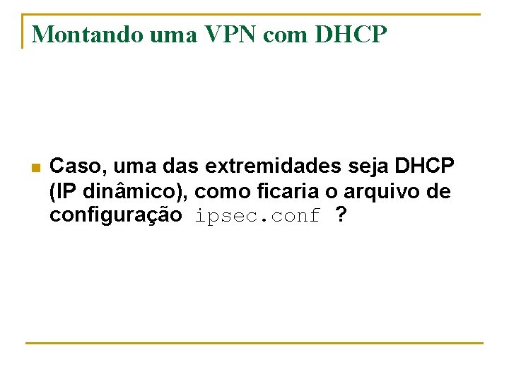 Montando uma VPN com DHCP n Caso, uma das extremidades seja DHCP (IP dinâmico),