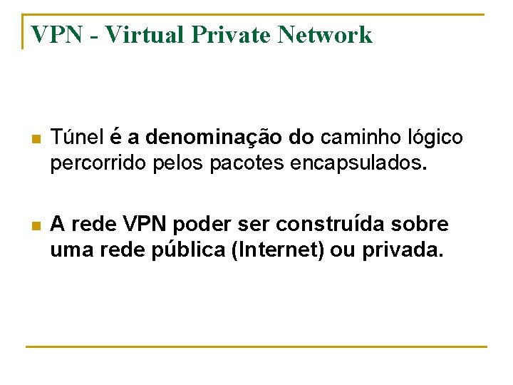 VPN - Virtual Private Network n Túnel é a denominação do caminho lógico percorrido