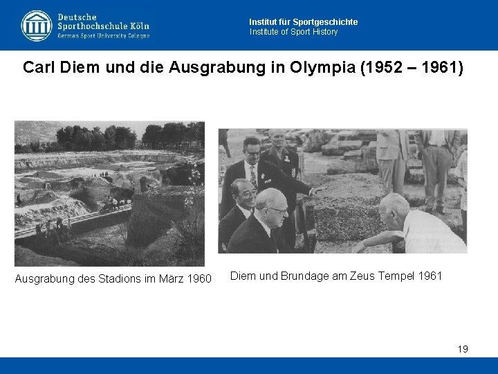 Institut für Sportgeschichte Institute of Sport History Carl Diem und die Ausgrabung in Olympia