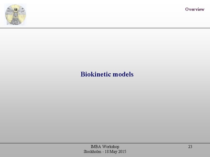 Overview Biokinetic models IMBA Workshop Stockholm - 18 May 2015 23 