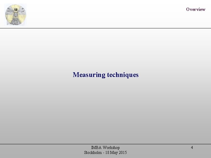 Overview Measuring techniques IMBA Workshop Stockholm - 18 May 2015 4 