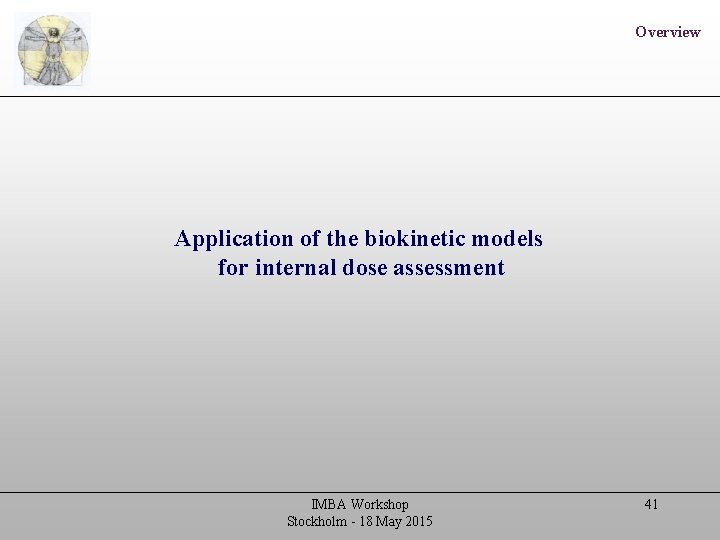 Overview Application of the biokinetic models for internal dose assessment IMBA Workshop Stockholm -