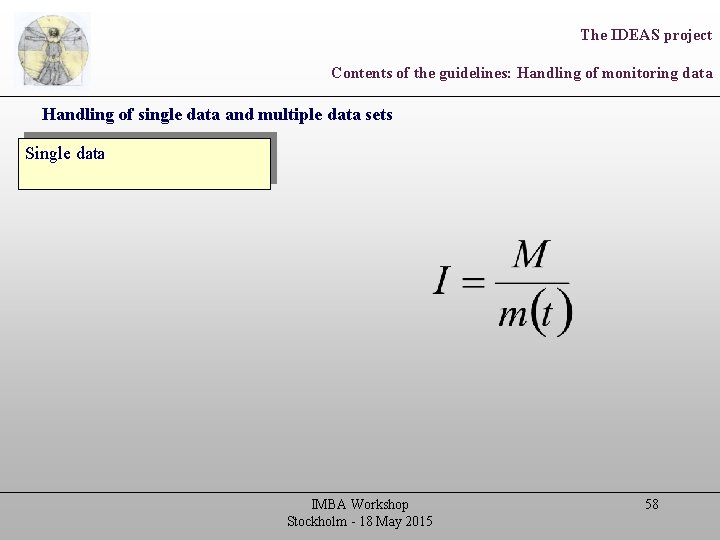 The IDEAS project Contents of the guidelines: Handling of monitoring data Handling of single