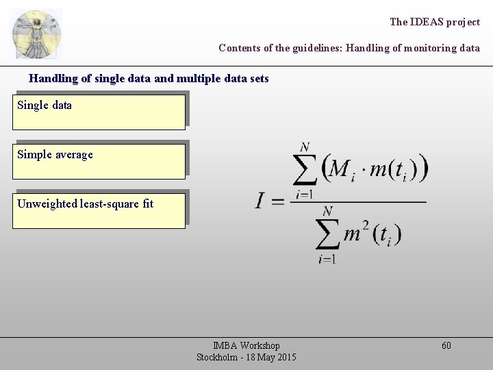 The IDEAS project Contents of the guidelines: Handling of monitoring data Handling of single