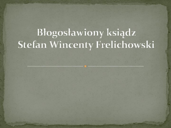 Błogosławiony ksiądz Stefan Wincenty Frelichowski 