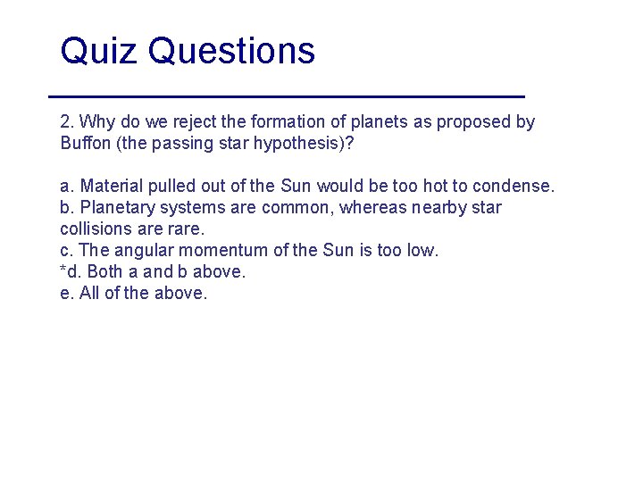 Quiz Questions 2. Why do we reject the formation of planets as proposed by