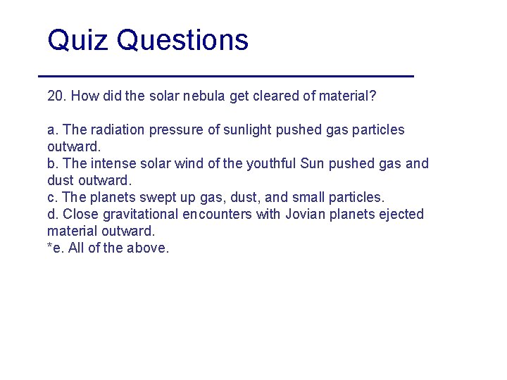 Quiz Questions 20. How did the solar nebula get cleared of material? a. The
