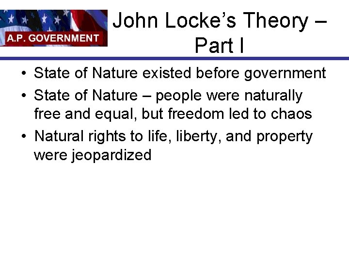 John Locke’s Theory – Part I • State of Nature existed before government •