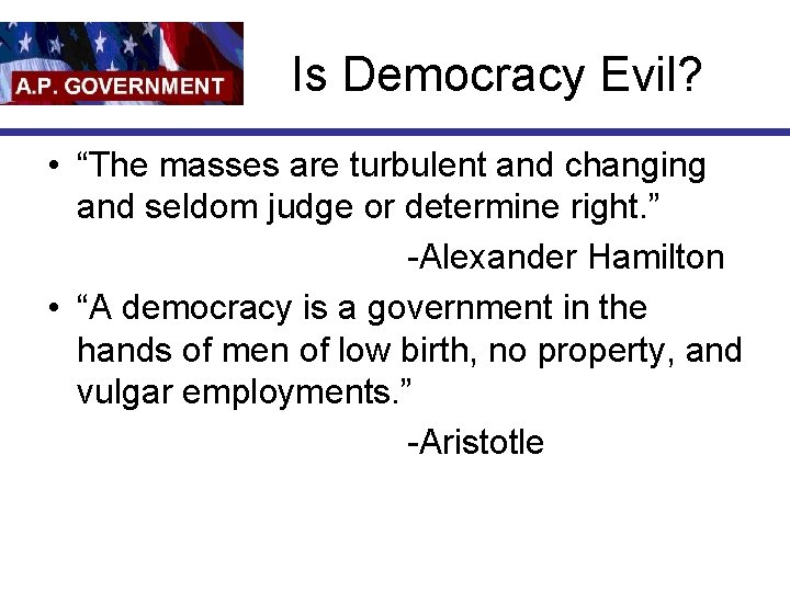 Is Democracy Evil? • “The masses are turbulent and changing and seldom judge or