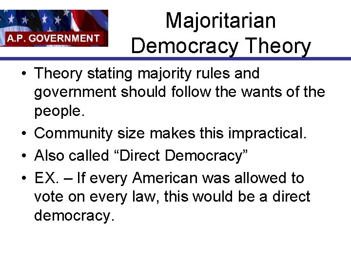 Majoritarian Democracy Theory • Theory stating majority rules and government should follow the wants