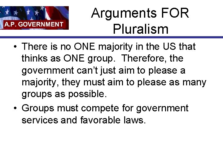 Arguments FOR Pluralism • There is no ONE majority in the US that thinks
