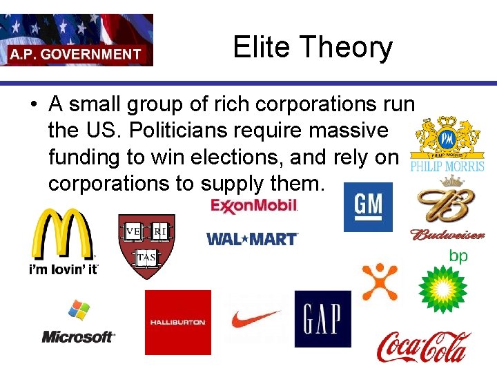 Elite Theory • A small group of rich corporations run the US. Politicians require