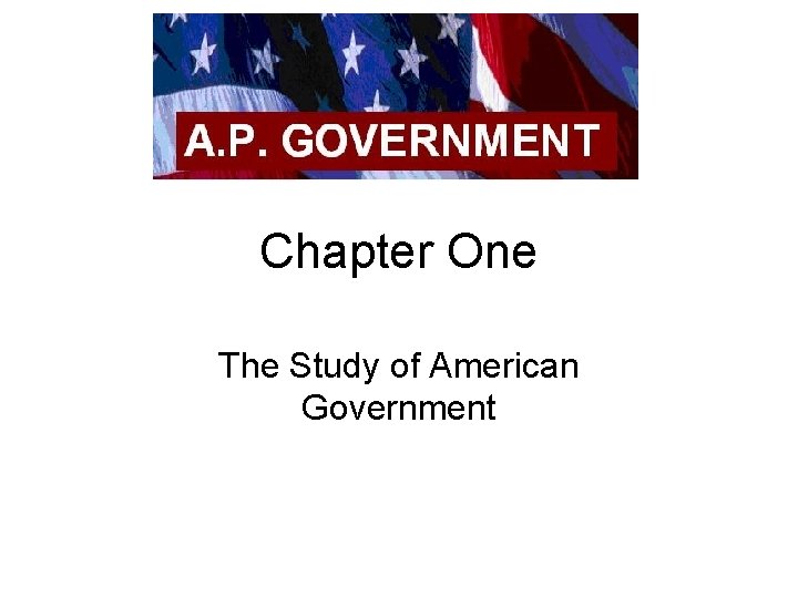 Chapter One The Study of American Government 