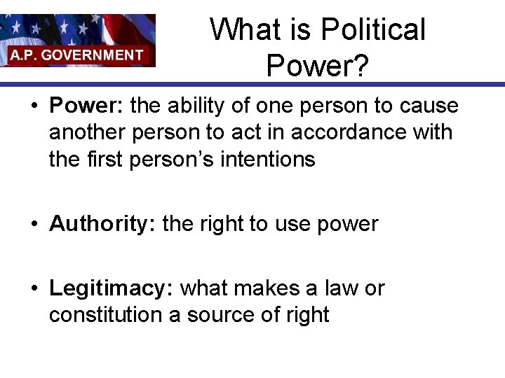 What is Political Power? • Power: the ability of one person to cause another