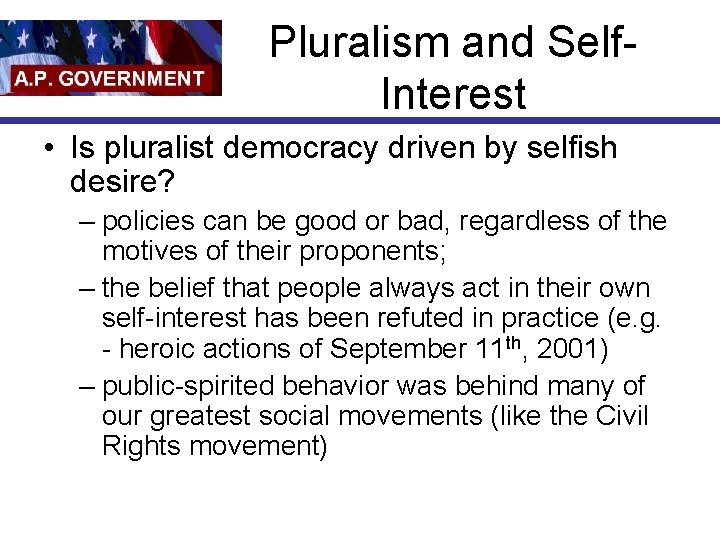 Pluralism and Self. Interest • Is pluralist democracy driven by selfish desire? – policies